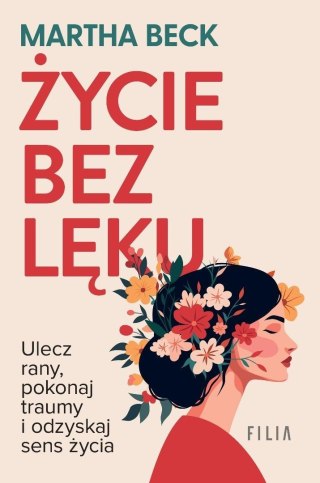 Życie bez lęku. Ulecz rany, poznaj siebie..