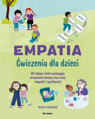 Empatia. Ćwiczenia dla dzieci. 30 zabaw, które...