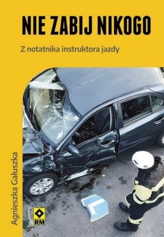 Nie zabij nikogo Z notatnika instruktora jazdy