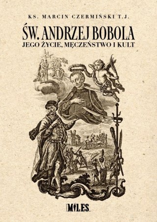 Św. Andrzej Bobola. Jego życie, męczeństwo i kult