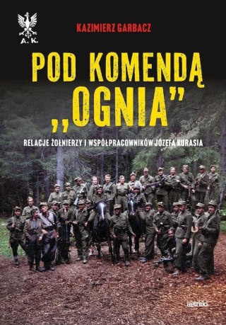 Pod komendą "Ognia". Relacje żołnierzy i współprac