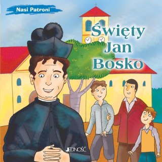 Nasi Patroni. Święty Jan Bosko