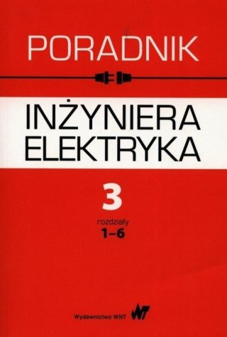Poradnik inżyniera elektryka T.3 rozdziały 1-6