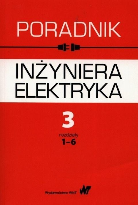 Poradnik inżyniera elektryka T.3 rozdziały 1-6