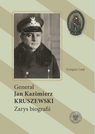 Generał Jan Kazimierz Kruszewski. Zarys biografii