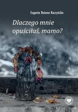 Dlaczego mnie opuściłaś, mamo?