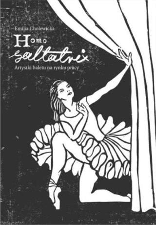 Homo saltatrix. Artystki baletu na rynku pracy