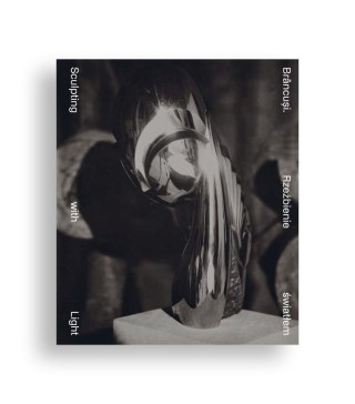 Brancusi. Rzeźbienie światłem