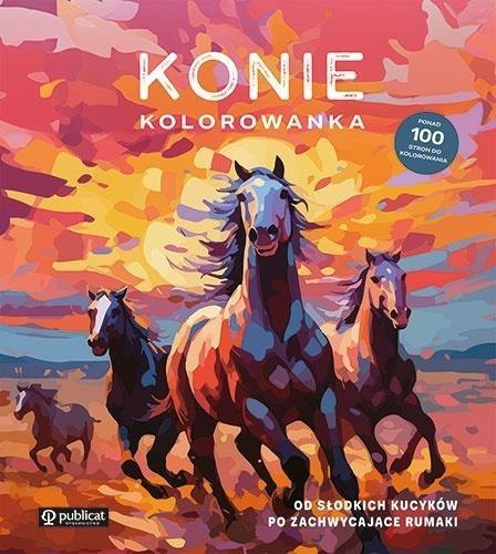 Konie. Kolorowanka. Od słodkich kucyków po...