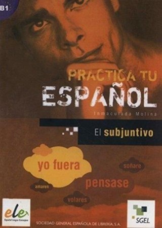 Practica tu espanol. El subjuntivo B1