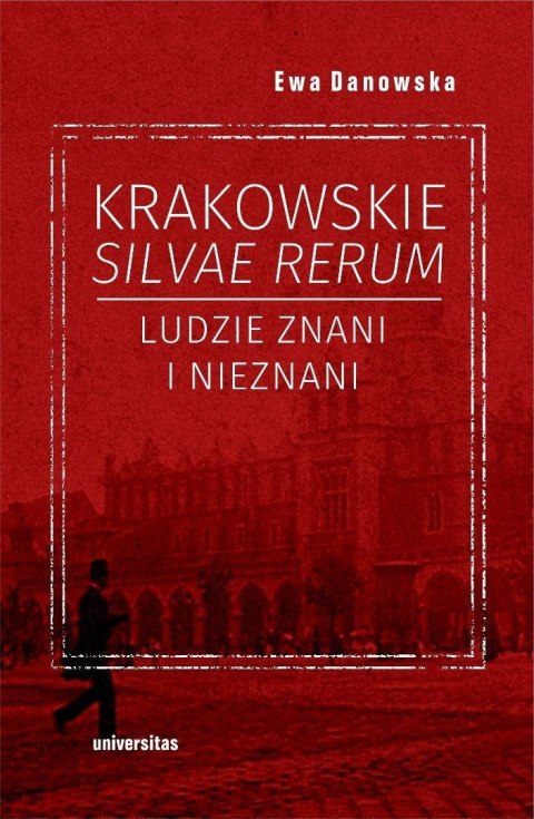 Krakowskie silvae rerum. Ludzie znani i nieznani