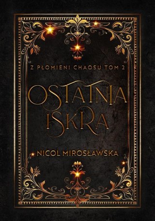 Ostatnia Iskra. Z płomieni Chaosu. T.2