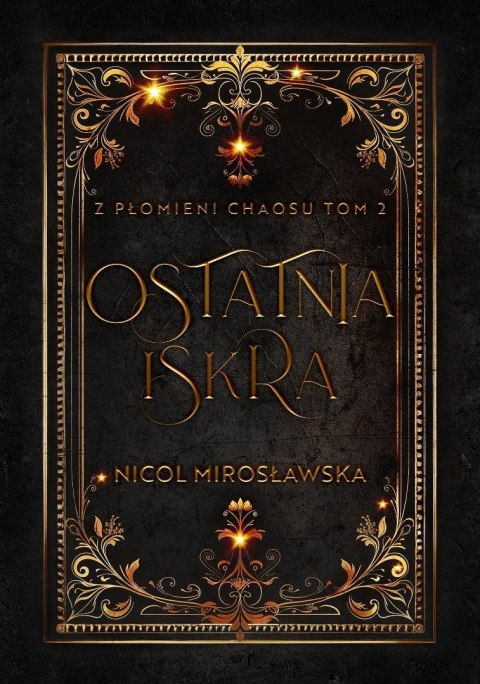 Ostatnia Iskra. Z płomieni Chaosu. T.2