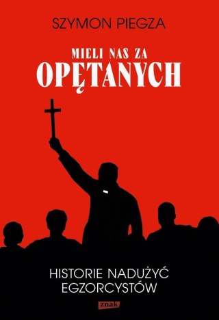 Mieli nas za opętanych Historie nadużyć...