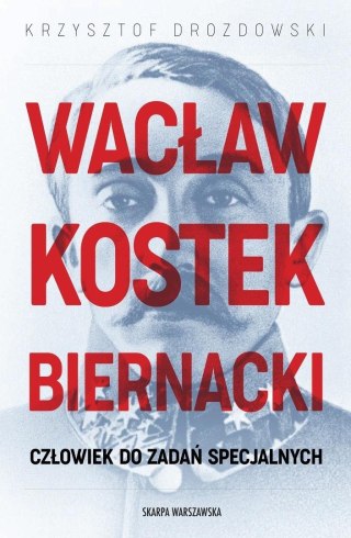 Wacław Kostek-Biernacki. Człowiek do zadań...