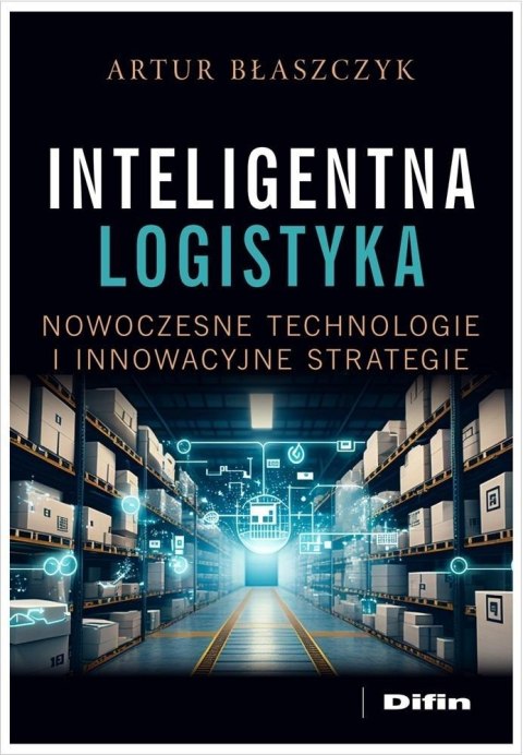 Inteligentna logistyka. Nowoczesne technologie...