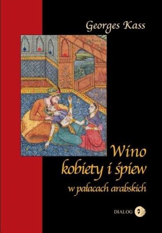 Wino kobiety i śpiew w pałacach arabskich