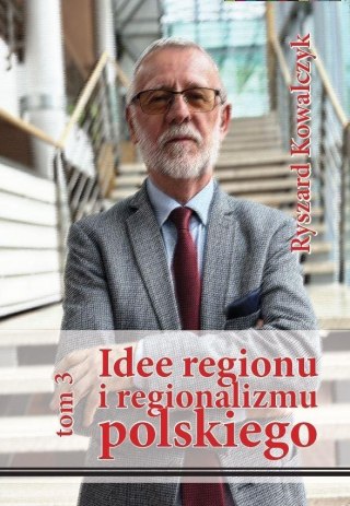 Idee regionu i regionalizmu polskiego T.3