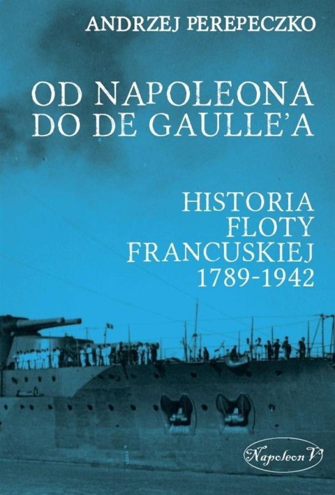 Od Napoleona do de Gaulle'a. Flota francuska ...