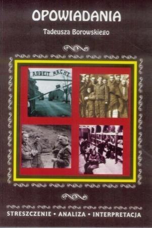 Streszczenia - Opowiadania Tadeusza Borowskiego