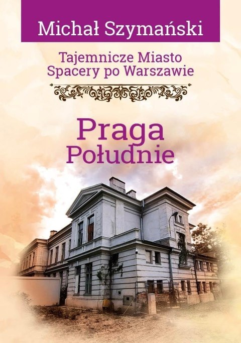 Tajemnicze miasto. Spacery po Warszawie. Praga...