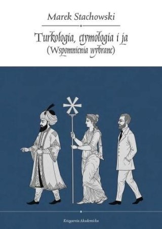 Turkologia, etymologia i ja. Wspomnienia wybrane