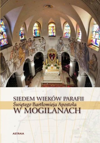 Siedem wieków Parafii św. Bartłomieja w Mogilanach