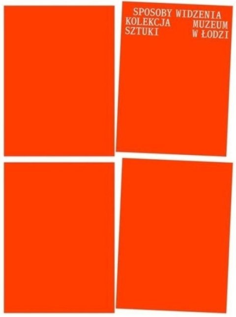 Sposoby widzenia. Kolekcja Muzeum Sztuki w Łodzi