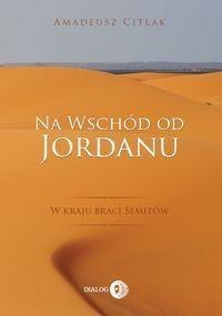 Na wschód od Jordanu - w kraju braci Semitów