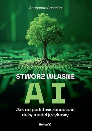 Stwórz własne AI. Jak od podstaw zbudować duży...
