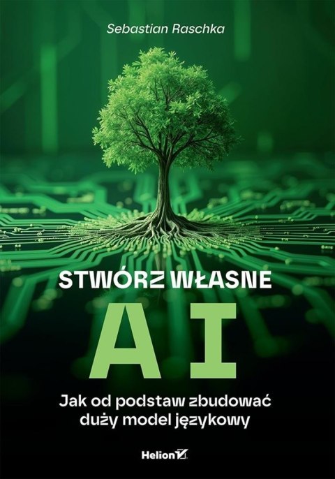 Stwórz własne AI. Jak od podstaw zbudować duży...