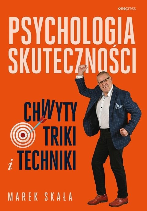 Psychologia skuteczności. Chwyty, triki i techniki