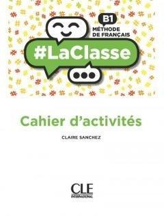 La classe niveau B1 cahier d'activites