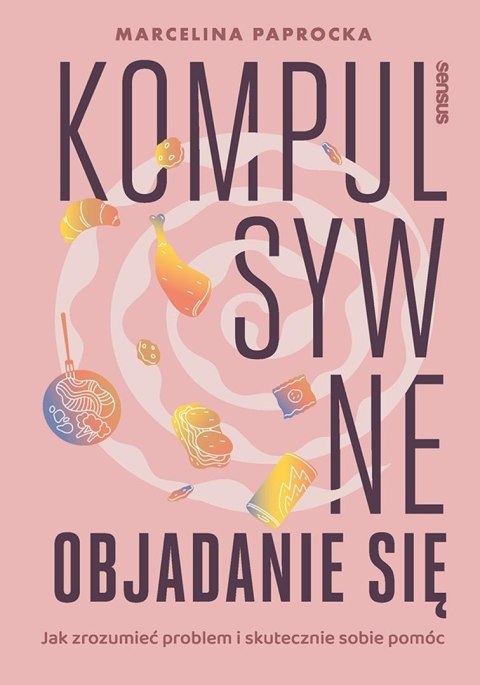 Kompulsywne objadanie się. Jak zrozumieć problem..