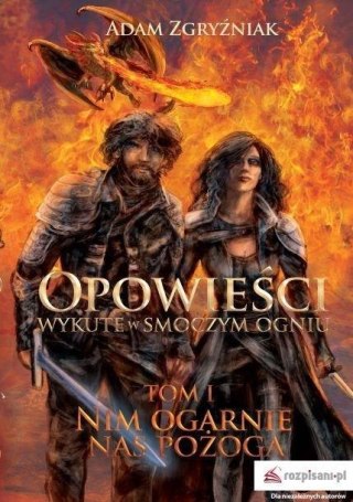 Opowieści wykute w smoczym ogniu T.1 Nim ogarnie..