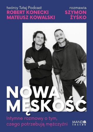 Nowa męskość. Intymne rozmowy o tym, czego...