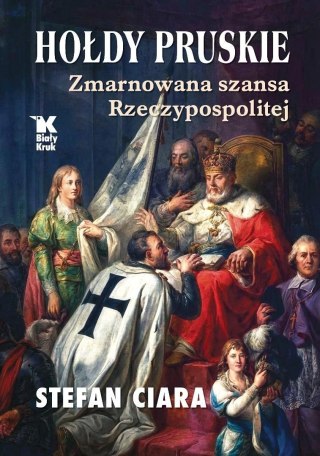 Hołdy pruskie. Zmarnowana szansza Rzeczypospolitej