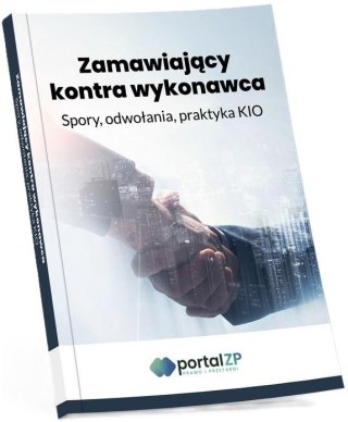 Zamawiający kontra wykonawca. Spory, odwołania...