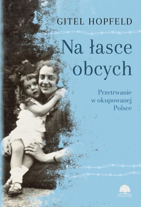 Na łasce obcych. Przetrwanie w okupowanej Polsce