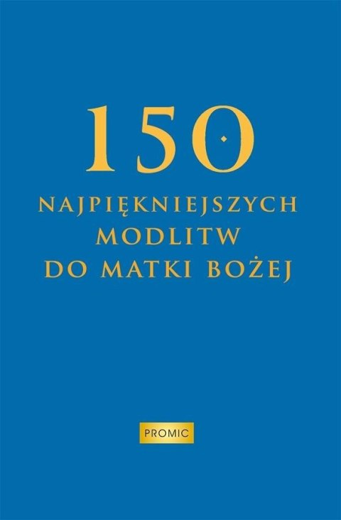 150 najpiękniejszych modlitw do Matki Bożej
