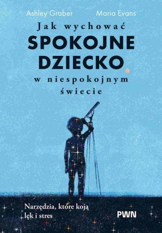 Jak wychować spokojne dziecko w niespokojnym...
