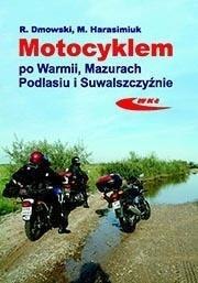 Motocyklem po Warmii, Mazurach, Podlasiu i...