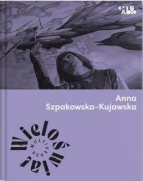 Wieloświat. Anna Szpakowska-Kujawska