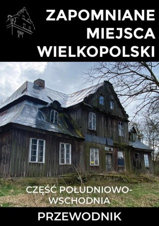 Zapomniane miejsca Wielkopolski