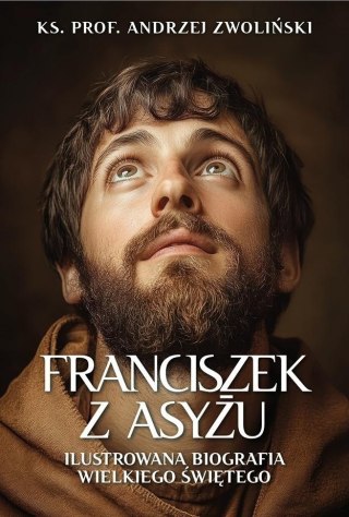 Franciszek z Asyżu. Ilustrowana biografia...