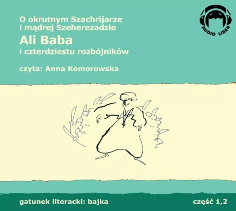 O okrutnym Szachrijarze i mądrej Szeherezadzie. Ali Baba i czterdziestu rozbójników. Audiobook O okrutnym Szachrijarze i mądrej Szeherezadzie. Ali Baba i czterdziestu rozbójników. Audiobook