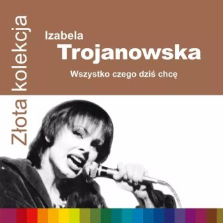 Złota kolekcja. Wszystko, czego dziś chcę, CD