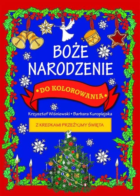 Boże Narodzenie do kolorowania - z kredkami przeżyjmy święta Boże Narodzenie do kolorowania - z kredkami przeżyjmy święta