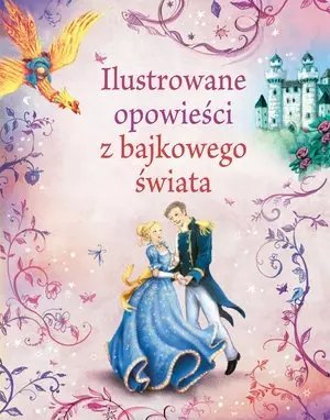 Ilustrowane opowieści z bajkowego świata Ilustrowane opowieści z bajkowego świata