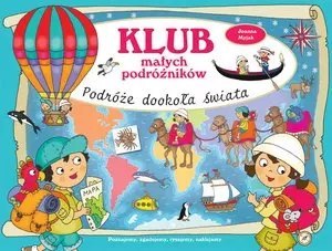 Klub małych podróżników. Podróże dookoła świata Klub małych podróżników. Podróże dookoła świata